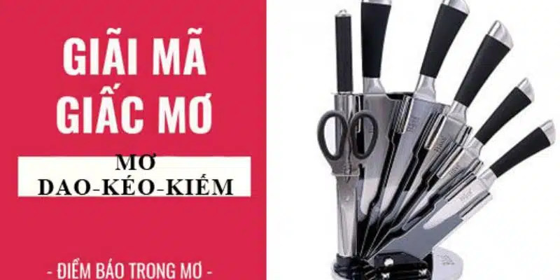 Nằm mơ thấy dao rựa là giấc mộng gây nên sợ hãi